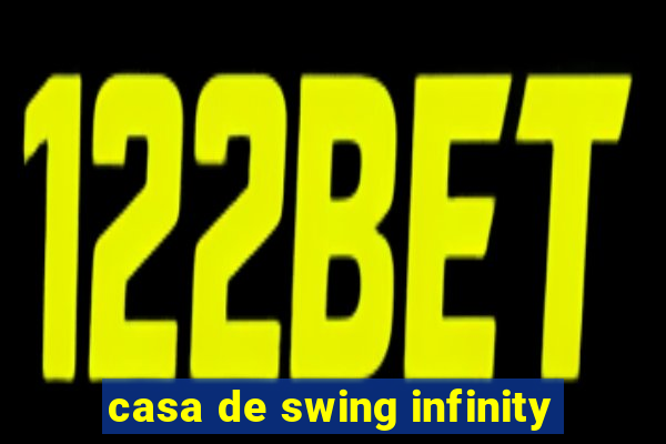 casa de swing infinity